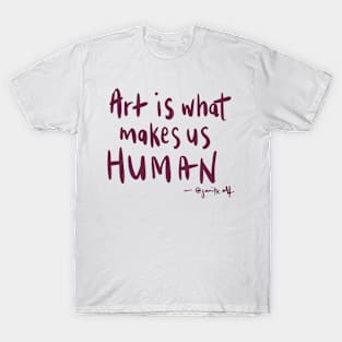 Art is what makes us human - print design T-Shirt